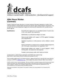 After Hours Worker (Contract) Dufferin Child and Family Services is currently seeking a dynamic individual to conduct crisis oriented children’s mental health intervention as well as urgent child protection interventio