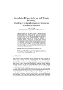 Knowledge Driven Software and “Fractal Tailoring”: Ontologies in development environments for clinical systems Alan RECTOR School of Computer Science, University of Manchester, UK