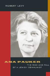 Ana Pauker  Ana Pauker The Rise and Fall of a Jewish Communist