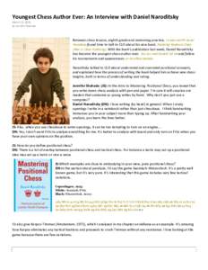 Youngest Chess Author Ever: An Interview with Daniel Naroditsky March 22, 2010 by Jennifer Shahade Between chess lessons, eighth grade and swimming practice, 14-year-old FM Daniel Naroditsky found time to talk to CLO abo