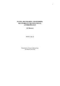 1  FLOWS, BOUNDARIES AND HYBRIDS: KEYWORDS IN TRANSNATIONAL ANTHROPOLOGY Ulf Hannerz