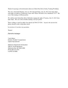 Thanks for passing on the information about our School Bus Driver Safety Training Workshop. The class will be held Monday, July 22, 2013 through Friday, July 26, 2013 from 6pm-10pm each night at Northwest Technology Cent