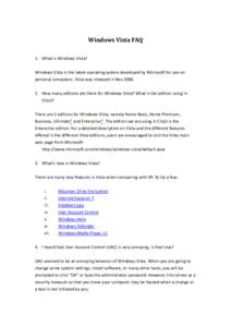 Windows Vista FAQ 1. What is Windows Vista? Windows Vista is the latest operating system developed by Microsoft for use on personal computers. Vista was released in Nov[removed]How many editions are there for Windows Vi