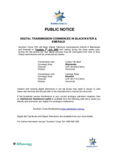 PUBLIC NOTICE DIGITAL TRANSMISSION COMMENCES IN BLACKWATER & EMERALD Southern Cross TEN will begin Digital Television transmissions fulltime in Blackwater and Emerald on Tuesday 1st July 2008 with testing during the thre