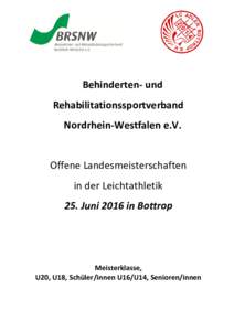 Behinderten- und Rehabilitationssportverband Nordrhein-Westfalen e.V. Offene Landesmeisterschaften in der Leichtathletik 25. Juni 2016 in Bottrop