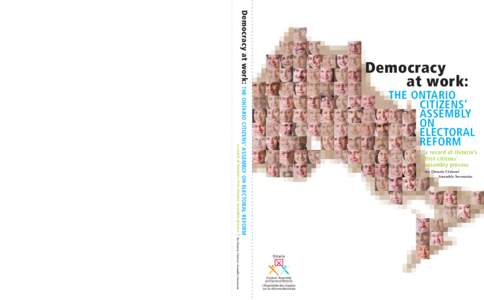 Democracy at work:  GREATER VOTER CHOICE | FAIRER ELECTION RESULTS | STRONGER REPRESENTATION w w w. c i t i z e n s a s s e m b l y . g o v. o n . c a a record of Ontario’s first citizens’ assembly process |