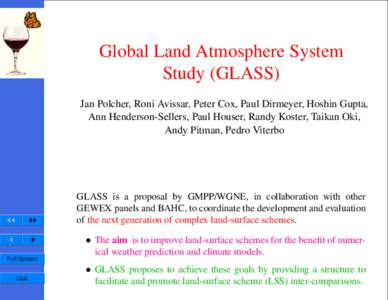 Global Land Atmosphere System Study (GLASS) Jan Polcher, Roni Avissar, Peter Cox, Paul Dirmeyer, Hoshin Gupta, Ann Henderson-Sellers, Paul Houser, Randy Koster, Taikan Oki, Andy Pitman, Pedro Viterbo
