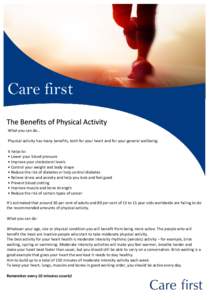 Care first What you can do… Physical activity has many benefits, both for your heart and for your general wellbeing. It helps to: • Lower your blood pressure • Improve your cholesterol levels