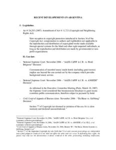 RECENT DEVELOPEMENTS IN ARGENTINA I – Legislation. - Act # 26,[removed]): Amendment of Act # 11,723 (Copyright and Neighboring Rights Act).