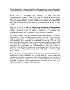 Travail avec les pères qui veulent changer leurs comportements violents envers leur conjointe, ex-conjointe et/ou leurs enfants Nous avons la conviction que personne ne naît avec des comportements violents, mais qu’i