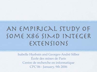 An Empirical Study of Some x86 SIMD INTEGER Extensions Isabelle Hurbain and Georges-André Silber École des mines de Paris Centre de recherche en informatique