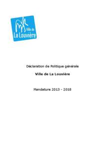 Déclaration de Politique générale Ville de La Louvière Mandature[removed]  Ville de La Louvière – DPG 2013–2018- Conseil communal du[removed]