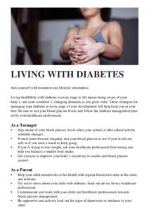 LIVING WITH DIABETES Arm yourself with treatment and lifestyle information. Living healthfully with diabetes at every stage in life means being aware of your body’s, and your condition’s, changing demands as you grow