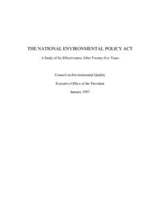 THE NATIONAL ENVIRONMENTAL POLICY ACT A Study of Its Effectiveness After Twenty-five Years Council on Environmental Quality Executive Office of the President January 1997