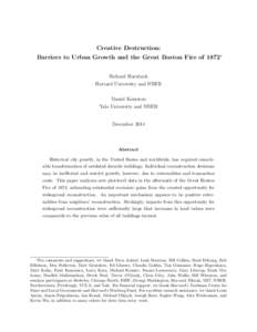 Creative Destruction: Barriers to Urban Growth and the Great Boston Fire of 1872∗ Richard Hornbeck Harvard University and NBER Daniel Keniston Yale University and NBER