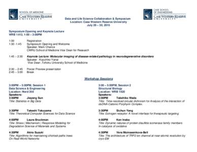 Data and Life Science Collaboration & Symposium Location: Case Western Reserve University July 29 – 30, 2015 Symposium Opening and Keynote Lecture WRB 1413, 1:00 – 3:00PM 1:00