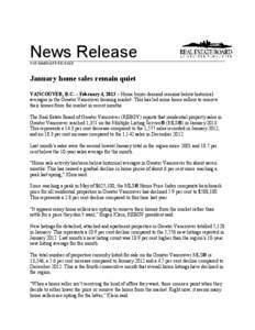 News Release FOR IMMEDIATE RELEASE: January home sales remain quiet VANCOUVER, B.C. – February 4, 2013 – Home buyer demand remains below historical averages in the Greater Vancouver housing market. This has led some 