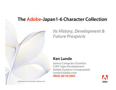The Adobe-Japan1-6 Character Collection Its History, Development & Future Prospects Ken Lunde Senior Computer Scientist
