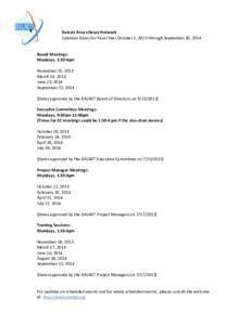 Detroit Area Library Network Calendar Dates for Fiscal Year October 1, 2013 through September 30, 2014 Board Meetings: Mondays, 1:30-4pm November 25, 2013