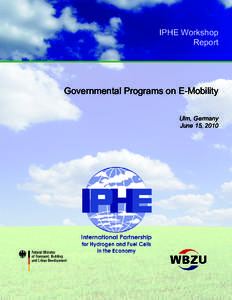 IPHE Workshop Report Governmental Programs on E-Mobility Ulm, Germany June 15, 2010