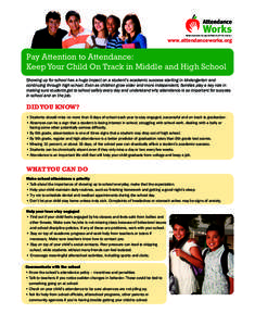 www.attendanceworks.org  Pay Attention to Attendance: Keep Your Child On Track in Middle and High School Showing up for school has a huge impact on a student’s academic success starting in kindergarten and continuing t