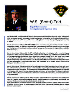 W.S. (Scott) Tod Deputy Commissioner Investigations and Organized Crime W.S. (SCOTT) TOD was appointed OPP Deputy Commissioner, Investigations and Organized Crime, in November[removed]He oversees specialty services and cri