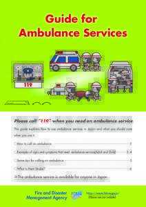 Guide for Ambulance Services Please call“119”when you need an ambulance service This guide explains how to use ambulance services in Japan and what you should note when you use it.