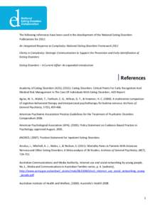 The following references have been used in the development of the National Eating Disorders Publications for 2012: An Integrated Response to Complexity: National Eating Disorders Framework 2012 Clarity in Complexity: Str