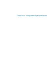 Case studies – Using Partnering for performance  Partnering for performance – Case studies   141 Contents These case studies are designed to provide examples of how health services can use