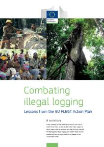 Combating illegal logging Lessons from the EU FLEGT Action Plan A summary In this summary of the publication Lessons from the EU FLEGT Action Plan, we look at the Action Plan’s impact in