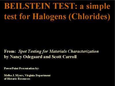 BEILSTEIN TEST: a simple  test for Halogens (Chlorides)  From:  Spot Testing for Materials Characterization  by Nancy Odegaard and Scott Carroll PowerPoint Presentation by: 