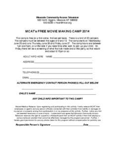 Missoula Community Access Television 500 North Higgins, Missoula MT[removed] + [removed] MCAT’s FREE MOVIE MAKING CAMP 2014 This camp is free on a first-come, first-served basis. There is a limit of 20 campe