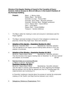 Minutes of the Regular Meeting of Council of the Township of DouroDummer, held on January 8, 2013 at 5:00 p.m. in the Council Chambers of the Municipal Building. Present: Mayor - J. Murray Jones Deputy Mayor - Karl Moher