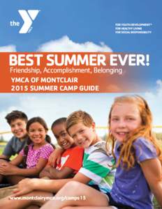 BEST SUMMER EVER! Friendship, Accomplishment, Belonging YMCA OF MONTCLAIR 2015 SUMMER CAMP GUIDE