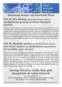 Oberseminar Analysis und Theoretische Physik Prof. Dr. Irina Markina, University of Bergen, Norway Sub-Riemannian geometry on infinite dimensional manifolds We start from the definition of an infinite-dimensional manifol