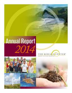 Annual Report  2014 Founded in the year 2000,The Kohala Center is an independent, community-based center for research, conservation, and education. We turn research and traditional knowledge into