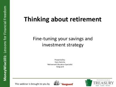 MoneyWise101: Lessons for Financial Freedom  Thinking about retirement Fine-tuning your savings and investment strategy Presented by: