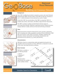 National Road Network Building on Common Ground Background Since 2003, GeoBase has provided a consistent, accurate, and current National Road Network (NRN). The first edition of the NRN provides the centreline of