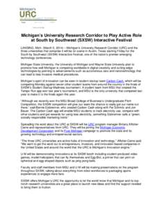 Michigan’s University Research Corridor to Play Active Role at South by Southwest (SXSW) Interactive Festival LANSING, Mich. (March 5, 2014) – Michigan’s University Research Corridor (URC) and the three universitie