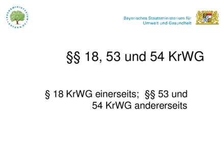 §§ 18, 53 und 54 KrWG § 18 KrWG einerseits; §§ 53 und 54 KrWG andererseits 