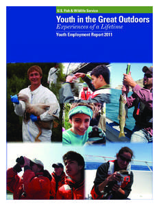 U.S. Fish & Wildlife Service  Youth in the Great Outdoors Experiences of a Lifetime Youth Employment Report 2011