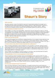 Shaun’s Story What is your role? As a p lan t o p er at o r I en sur e t h e ef f ect ive t r eat m en t o f liq u id w ast e r an g in g f r o m gr ease t r ap t o in d ust r ial o ily w at er w ast e usin g d isso lv