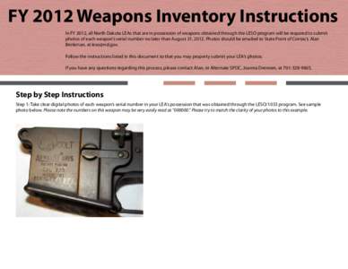FY 2012 Weapons Inventory Instructions In FY 2012, all North Dakota LEAs that are in possession of weapons obtained through the LESO program will be required to submit photos of each weapon’s serial number no later tha