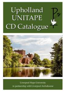 Upholland UNITAPE CD Catalogue Liverpool Hope University in partnership with Liverpool Archdiocese