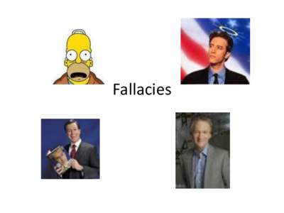 Fallacies  Why are fallacies effective? • “Our brains are belief engines that employ association learning to seek and find patterns. Superstition and belief in magic are millions of