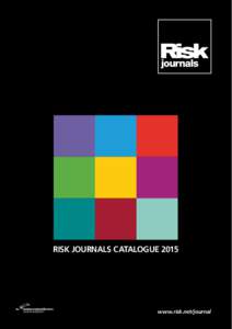 RISK JOURNALS CATALOGUE[removed]www.risk.net/journal Risk Journals deliver academically rigorous, applicable research to help industry and academia professionals calculate and reduce financial risks accurately.