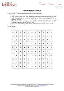 Travel Wordsearch 2 Can you find 12 travel-related words in this wordsearch?  First, look at the grid and see how many travel-related words you can find. Words may go across or back, up or down, and diagonally up or d