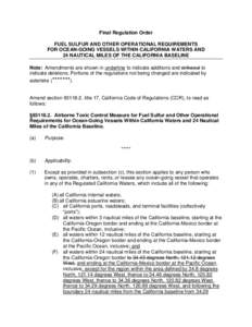 Final Regulation Order FUEL SULFUR AND OTHER OPERATIONAL REQUIREMENTS FOR OCEAN-GOING VESSELS WITHIN CALIFORNIA WATERS AND 24 NAUTICAL MILES OF THE CALIFORNIA BASELINE Note: Amendments are shown in underline to indicate 