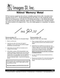 Images SI, Inc. Nitinol ‘Memory’ Metal NiTinol memory metal has two primary crystalline phase forms with a transition temperature around 70o C. At high temperature the NiTi alloy is in the Austenite phase while at lo