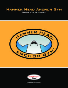 Hammer Head Anchor Gym Owner’s Manual CoreEnergyFitness.com  Table of Contents